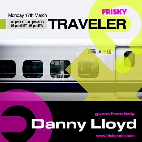 Danny Lloyd at Traveler [FRISKYRADIO.COM 17.03.2014]