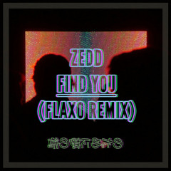 Zedd - Find You (Flaxo Remix)
