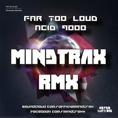 Far Too Loud - Acid 9000 (Mindtrax RMX)