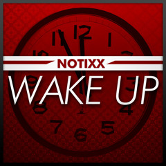 Notixx - Wake Up (FREE DOWNLOAD)