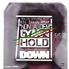 Big Shawn Omar - Non A Dem (Cyaan Hold We Down)