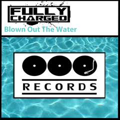 Fully Charged - Blown out the Water - Out Now On Beatport