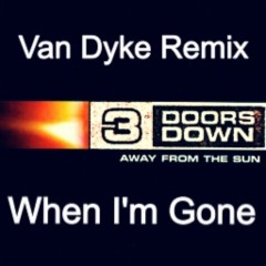 When I´m Gone (Van Dyke Remix) - Three Doors Down