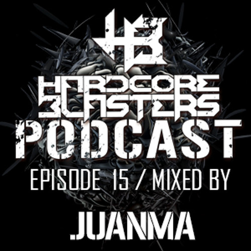 Hardcore Blasters Podcast - Episode 15 (Mixed by JuanMa)