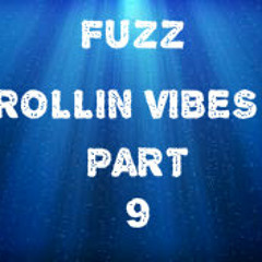 Fuzz - Rollin Vibes Part 9