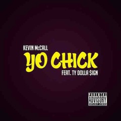 Yo Chick - Kevin McCall (Feat) Ty Dolla $ign