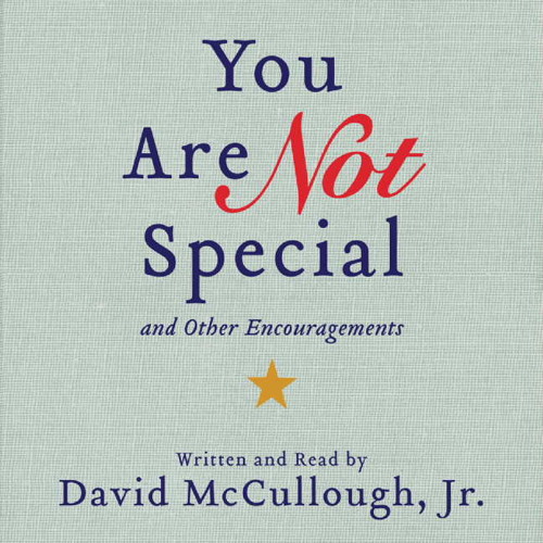 You Are Not Special...And Other Encouragements by David McCullough, Jr.