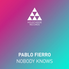 Pablo Fierro - Nobody Knows (Original Mix) Holecheese Records