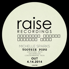 Preview! Michelle Sparks - Tootsie Pops (Original Mix) Available 4-14-2014- Raise048