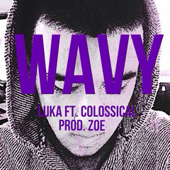 Luka - WAVY ft. Colossical (Prod. Zoe)