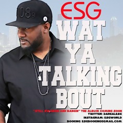 ESG - Wat Ya Talking Bout