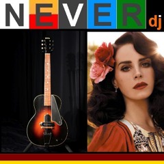 Lana Del Rey vs Oliver Newman - We were born to die with a Spanish guitar Remix / neverdj.com