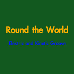 (FREE DOWNLOAD) Round The World - Elektriz and Kinetik Groove