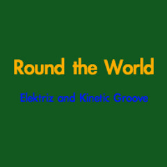 (FREE DOWNLOAD) Round The World - Elektriz and Kinetik Groove