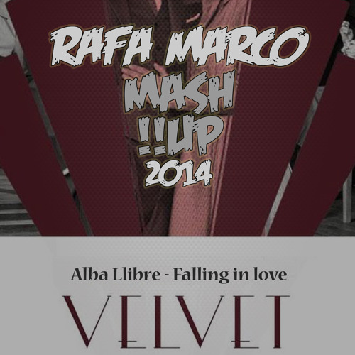 Stream Alba Llibre - Falling In Love (Velvet - Rafa Marco - MashUp! 2014)  FREE DOWNLOAD by djrafamarco | Listen online for free on SoundCloud
