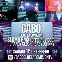 Gabo El de la Comision ft. Randy Glock & Baby Johnny - Slomo RMX