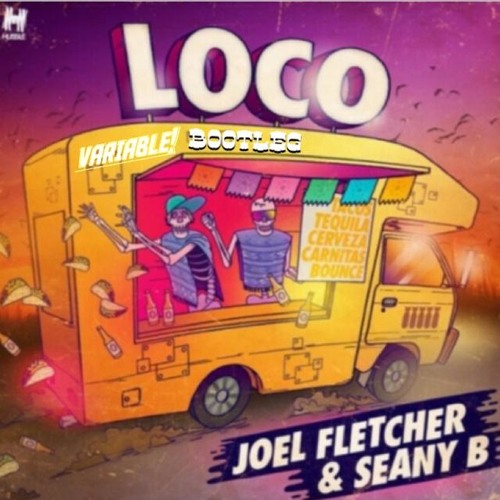 Joel Fletcher & Seany B - Loco (Variable! Bounce Bootleg) **FREE DOWNLOAD**