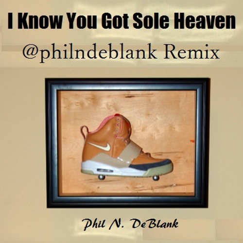 I Know You Got Sole Heaven (@philndeblank Remix)
