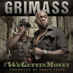 We Gettin Money [Dirty] - Grimass - Produced By Tracy Tyler