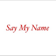 Say My Name