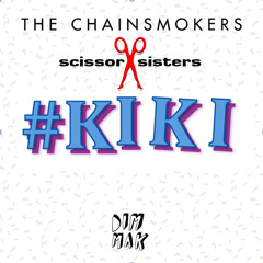 #kiki -- The Chainsmokers vs. The Scissor Sisters