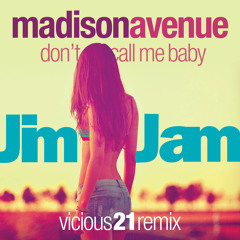 Madison Avenue - Don't Call Me Baby (JimJam Vicious 21 Remix)