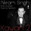 KAWAN 2 - Bikram Singh Feat. Gunjan & Tigerstyle