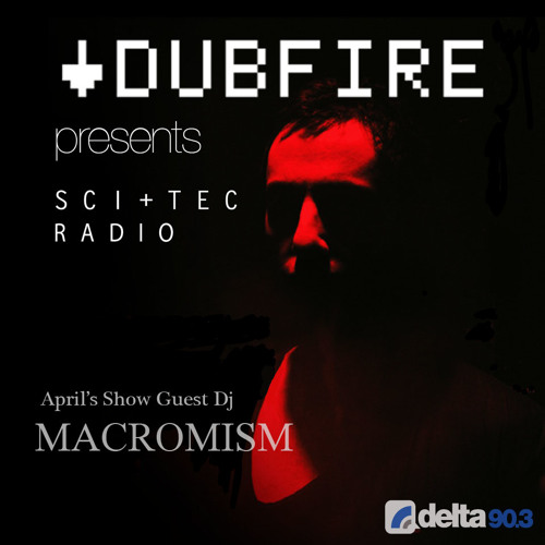 Dubfire presents SCI+TEC Radio Ep. 11 w/ Macromism [Part 2]