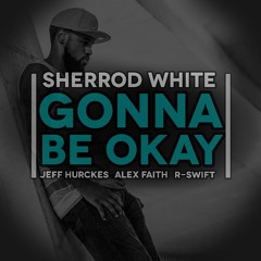 Sherrod White - Gonna Be Okay @SherrodWhite @flavorradio