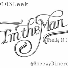 103Leek feat. SmeezyDinero - "I'm The Man" [prod. DJ L]