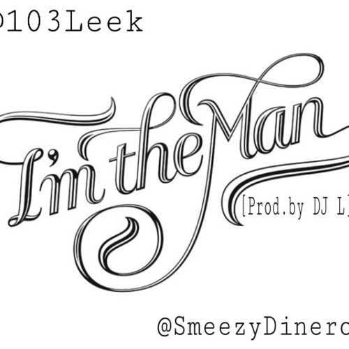 103Leek feat. SmeezyDinero - "I'm The Man" [prod. DJ L]