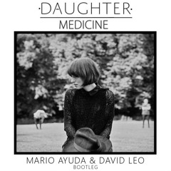 Daughter - Medicine (Mario Ayuda & David Leo Bootleg) [Supported by Tiesto]