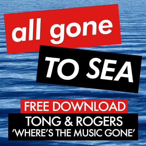 Stream Tong & Rogers - Where'S The Music Gone (All Gone To Sea.