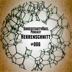 Grossstadtvögel - Podcast #006 - Herrenschnitt