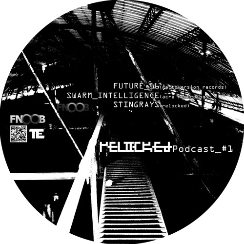 RELOCKED Podcast #1... feat. FUTURE_16 + SWARM_INTELLIGENCE + STINGRAYS