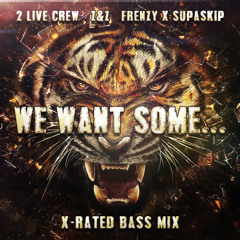 2 Live Crew, Z&Z - We Want Some (Frenzy X Supa Skip's X Rated Bass Mix)