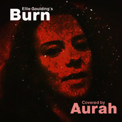 Burn - Ellie Goulding (Cover by Aurah)