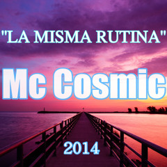 MC COSMIC - La Misma Rutina.
