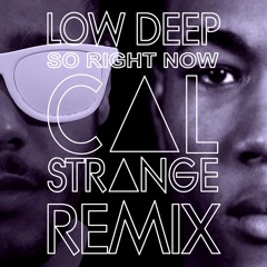 Low Deep - So Right Now (Cal Strange Remix)  // FREE DOWNLOAD//
