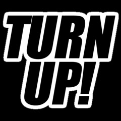 Turn up  By Lil'kame April 2014