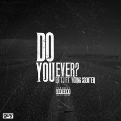EA Tjay Ft Young Scooter X Do U Ever