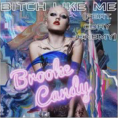 Brooke Candy - Bitch Like Me (feat. Cory Enemy)