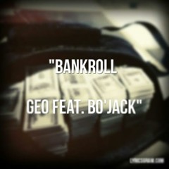 Geo Feat. Bo;Jack (ZTMG) - Bankroll