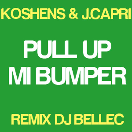 Koshens & J.Capri - Pull up to mi bumper (remix Dj Bellec)