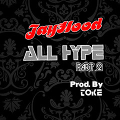 JayHood - All Hype (Part 2)Prod By. Toke