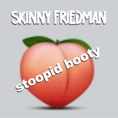 STOOPID BOOTY