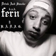 B.A.D. Fern- Drink And Smoke ft B.A.D. I.G. (ASAP Waffle on The Beat) Remastered