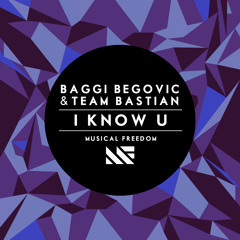Baggi Begovic & Team Bastian - I Know U (Original Mix) [OUT NOW]