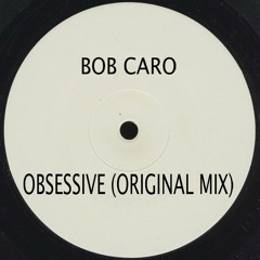 Bob Caro - Obsessive (Original Mix) *FREE DOWNLOAD*