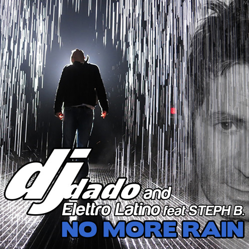 Stream Dj Dado & ELETTRO LATINO Feat. STEPH B. - No more rain by Flavio  D'Addato | Listen online for free on SoundCloud